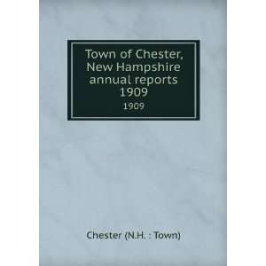  Town of Chester, New Hampshire annual reports. 1909 