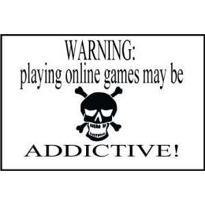   WARNING PLAYING ONLINE GAMES MAY BE ADDICTIVE 