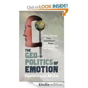 The Geopolitics of Emotion Dominique Moisi  Kindle Store