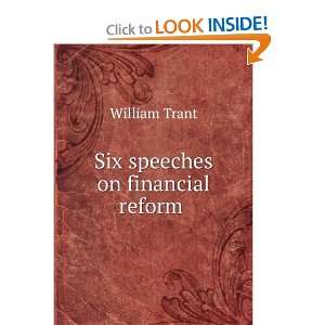  Six speeches on financial reform . William Trant Books