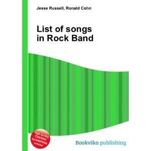  List of songs in Rock Band Ronald Cohn Jesse Russell 