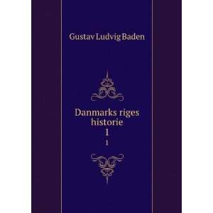  Danmarks riges historie. 1 Gustav Ludvig Baden Books