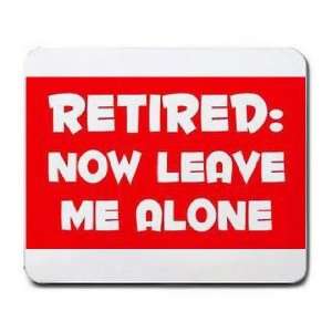  RETIRED NOW LEAVE ME ALONE Mousepad