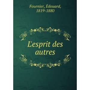  Lesprit des autres Ã?douard, 1819 1880 Fournier Books