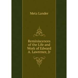   of the Life and Work of Edward A. Lawrence, Jr Meta Lander Books