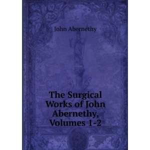   Surgical Works of John Abernethy, Volumes 1 2 John Abernethy Books