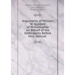  Arguments of William W. Hubbell of Philadelphia on Behalf 