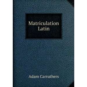  Matriculation Latin Adam Carruthers Books