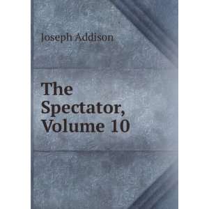   , an Index, and Explanatory Notes, Volume 10 Joseph Addison Books