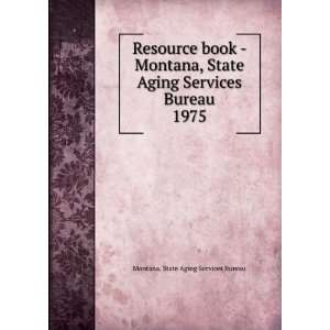  Resource book   Montana, State Aging Services Bureau. 1975 