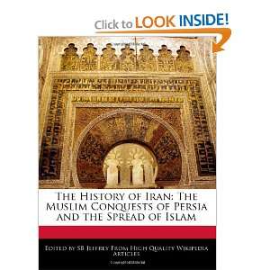  The History of Iran The Muslim Conquests of Persia and 