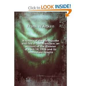   of April 18, 1906 and its immediate results Frank W Aitken Books