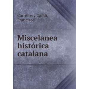    Miscelanea histÃ³rica catalana Francisco Carreras y Candi Books