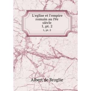   empire romain au IVe siÃ¨cle. 1, pt. 2 Albert de Broglie Books