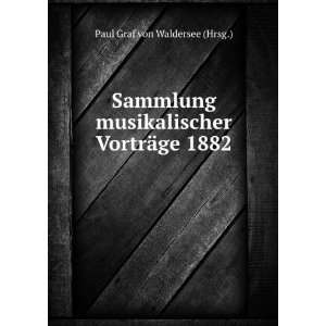   musikalischer VortrÃ¤ge 1882 Paul Graf von Waldersee (Hrsg.) Books