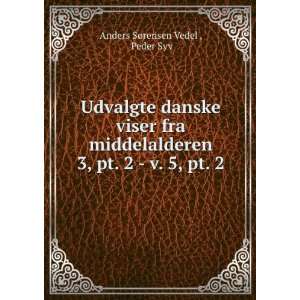   pt. 2   v. 5, pt. 2 Peder Syv Anders SÃ¸rensen Vedel  Books