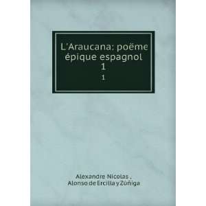   Alonso de Ercilla y ZÃºÃ±iga Alexandre Nicolas  Books