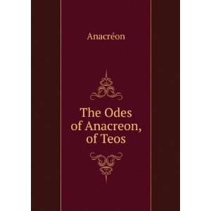  The Odes of Anacreon, of Teos AnacrÃ©on Books