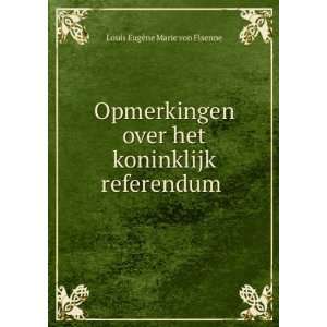  Opmerkingen over het koninklijk referendum . Louis EugÃ 