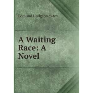 A Waiting Race A Novel Edmund Hodgson Yates Books
