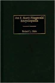 An F. Scott Fitzgerald Encyclopedia, (0313301395), Robert Gale 