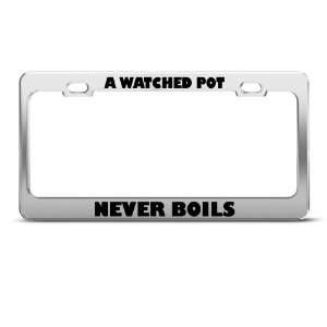 Watched Pot Never Boils Humor Funny Metal license plate frame Tag 