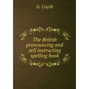   pronouncing and self instructing spelling book G. Coysh Books
