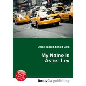  My Name Is Asher Lev Ronald Cohn Jesse Russell Books