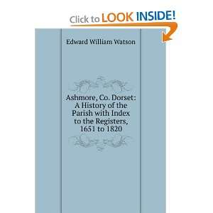  Ashmore, Co. Dorset A History of the Parish with Index to 
