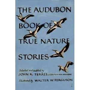 The Audubon Book of True Nature Stories John K. Terres, ills. by W 