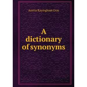  A dictionary of synonyms Austin Kayingham Gray Books