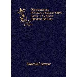   Sobre Juarez Y Su Ã?poca (Spanish Edition) Marcial Aznar Books