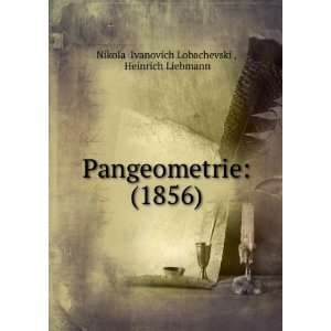   1856) Heinrich Liebmann NikolaÄ­ Ivanovich LobachevskiÄ­ Books