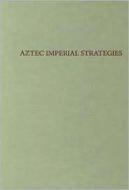 Aztec Imperial Strategies, (0884022110), Frances F. Berdan, Textbooks 