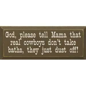 God, Please Tell Mama That Cowboys Dont Take Baths Wooden Sign