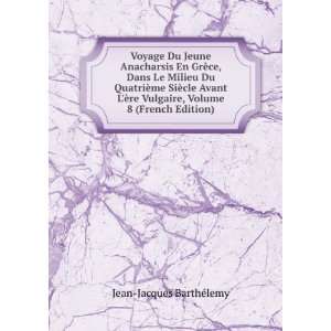   Vulgaire, Volume 8 (French Edition) Jean Jacques BarthÃ©lemy Books