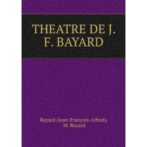   DE J. F. BAYARD M. Bayard Bayard (Jean FranÃ§ois Alfred) Books