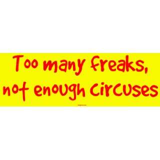  Too many freaks, not enough circuses MINIATURE Sticker 