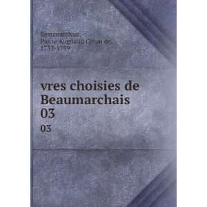   . 03 Pierre Augustin Caron de, 1732 1799 Beaumarchais Books
