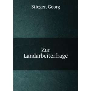 Zur Landarbeiterfrage Georg Stieger  Books