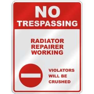  NO TRESPASSING  RADIATOR REPAIRER WORKING VIOLATORS WILL 