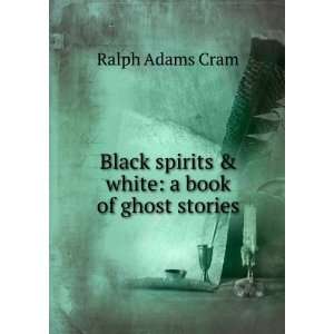   spirits & white a book of ghost stories Ralph Adams Cram Books