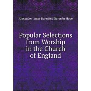   the Church of England Alexander James Beresford Beresfor Hope Books