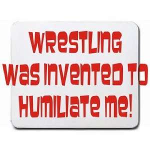  Wrestling was invented to humiliate me Mousepad Office 