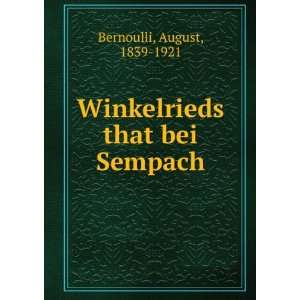  Winkelrieds that bei Sempach August, 1839 1921 Bernoulli Books