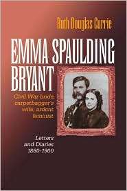 Emma Spaulding Bryant Civil War Bride, Carpetbaggers Wife, Ardent 