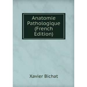    Anatomie Pathologique (French Edition) Xavier Bichat Books