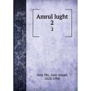  Amrul lught. 2 Amr Amad, 1828 1900 Amr Mn Books