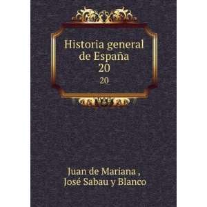   de EspaÃ±a. 20 JosÃ© Sabau y Blanco Juan de Mariana  Books