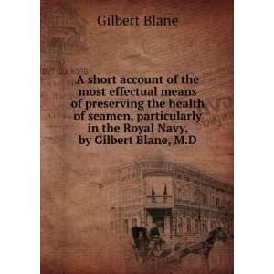   in the Royal Navy, by Gilbert Blane, M.D. Gilbert Blane Books